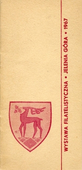 Wystawa Filatelistyczna "Jelenia Góra - 67" z okazji 50-lecia Wielkiej Socjalistycznej Rewolucji Październikowej oraz 100-lecia Sportu Polskiego : katalog [Dokumenty życia społecznego]