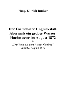 Der Giersdorfer Unglücksfall. Abermals ein großes Wasser. Hochwasser im August 1872 [Dokument elektroniczny]