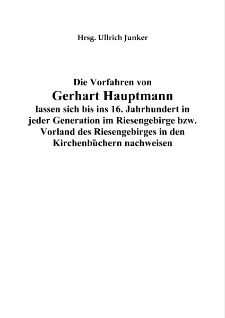 Die Vorfahren von Gerhart Hauptmann lassen sich bis ins 16. Jahrhundert in jeder Generation im Riesengebirge bzw. Vorland des Riesengebirges in den Kirchenbüchern nachweisen [Dokument elektroniczny]