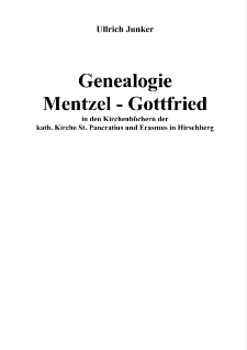 Genealogie Mentzel - Gottfried in den Kirchenb&uuml;chern der kath. Kirche St. Pancratius und Erasmus in Hirschberg [Dokument elektroniczny]