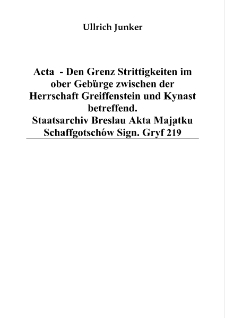 Acta - Den Grenz Strittigkeiten im ober Gebürge zwischen der Herrschaft Greiffenstein und Kynast betreffend. Staatsarchiv Breslau Akta Majątku Schaffgotschów Sign. Gryf 219 [Dokument elektroniczny]