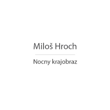 Miloš Hroch – Nocny krajobraz - katalog [Dokument elektroniczny]
