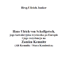 Hans Ulrich von Schaffgotsch, jego kawaleryjska wycieczka po Europie i jego rezydencja na Zamku Kemnitz (Alt Kemnitz / Stara Kamienica) [Dokument elektroniczny]
