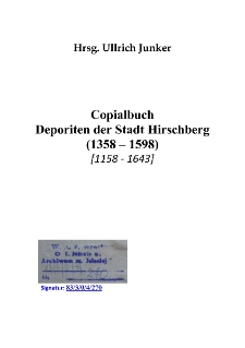 Copialbuch Deporiten der Stadt Hirschberg (1358&ndash;1598) [1158‐1643] [Dokument elektroniczny]