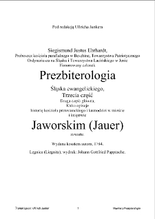 Prezbiterologia Śląska ewangelickiego, Trzecia część, Druga część główna, Która opisuje historię kościoła protestanckiego i kaznodziei w mieście i księstwie Jaworskim (Jauer) zawarte [Dokument elektroniczny]