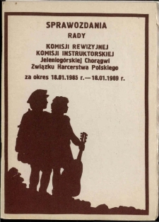 Sprawozdanie Rady Komisji Rewizyjnej, Komisji Instruktorskiej Jeleniogórskiej Chorągwi ZHP za okres 18.01.1985-18.01.1989 [Dokument życia społecznego]