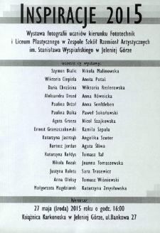 Inspiracje 2015 : wystawa fotografii uczni&oacute;w kierunku Fototechnik i Liceum Plastycznego w Zespole Szk&oacute;ł Rzemiosł Artystycznych im. Stanisława Wyspiańskiego w Jeleniej G&oacute;rze - afisz [Dokument życia społecznego]