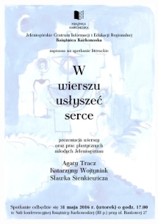 W wierszu usłyszeć serce : prezentacja wierszy oraz prac plastycznych młodych Jeleniogórzan - plakat [Dokument życia społecznego]