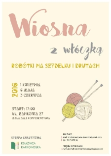 Wiosna z wł&oacute;czką : rob&oacute;tki na szydełku i drutach - plakat [Dokument życia społecznego]
