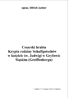 Cesarski hrabia. Krypta rodziny Schaffgotschów w kościele św. Jadwigi w Gryfowie Śląskim (Greiffenbergu) [Dokument elektroniczny]