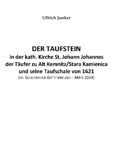DER TAUFSTEIN in der kath. Kirche St. Johann Johannes der Täufer zu Alt Kemnitz / Stara Kamienica und seine Taufschale von 1621 [Dokument elektroniczny]