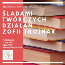 Śladami twórczych działań Zofii Trojnar: spotkanie z cyklu Ars Poetica - plakat [Dokument życia społecznego]