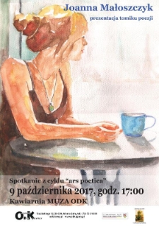 Joanna Małoszczyk - prezentacja tomiku poezji : spotkanie z cyklu Ars Poetica - plakat [Dokument życia społecznego]