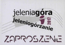 Jelenia Góra i Jeleniogórzanie 2017 - zaproszenie [Dokument życia społecznego]
