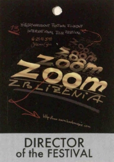 13. Międzynarodowy Festiwal Filmowy Zoom Zbliżenia : DIRECTOR of the FESTIVAL - identyfikator[Dokument życia społecznego]