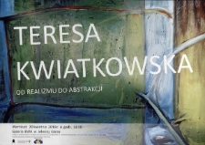 Teresa Kwiatkowska. Od realizmu do abstrakcji - plakat [Dokument życia społecznego]
