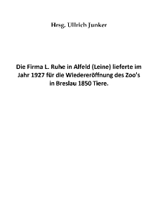 Die Firma L. Ruhe in Alfeld (Leine) lieferte im Jahr 1927 f&uuml;r die Wiederer&ouml;ffnung des Zoo&rsquo;s in Breslau 1850 Tiere [Dokument elektroniczny]