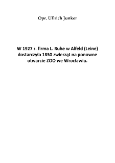 W 1927 r. firma L. Ruhe w Alfeld (Leine) dostarczyła 1850 zwierząt na ponowne otwarcie ZOO we Wrocławiu [Dokument elektroniczny]