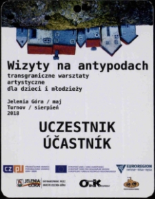 Wizyty na antypodach. Transgraniczne warsztaty artystyczne dla dzieci i młodzieży : UCZESTNIK = ÚČASTNÍK - identyfikator [Dokument życia społecznego]