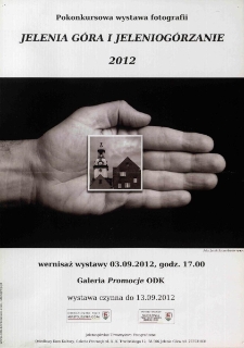 Jelenia G&oacute;ra i Jeleniog&oacute;rzanie 2012 : XVI Pokonkursowa wystawa fotografii - plakat [Dokument życia społecznego]