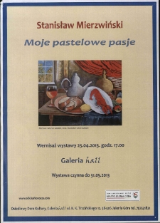 Moje pastelowe pasje - Stanisław Mierzwiński : wernisaż wystawy - plakat [Dokument życia społecznego]
