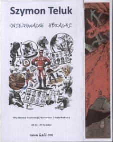 Niepoważne obrazki Szymona Teluka : wernisaż wystawy - katalog [Dokument życia społecznego]