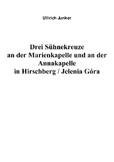 Drei Sühnekreuze an der Marienkapelle und an der Annakapelle in Hirschberg [Dokument elektroniczny]