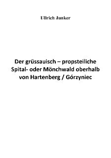 Der grüssauisch – propsteiliche Spital‐ oder Mönchwald oberhalb von Hartenberg [Dokument elektroniczny]