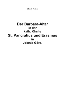 Der Barbara-Altar in der kath. Kirche St. Pancratius und Erasmus inJelenia G&oacute;ra. [Dokument elektroniczny]