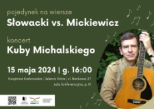 Pojedynek na wiersze Słowacki vs. Mickiewicz. Koncert Kuby Michalskiego - plakat [Dokument życia społecznego]