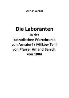 Die Laboranten in der katholischen Pfarrchronik von Arnsdorf / Miłk&oacute;w Teil I von Pfarrer Amand Barsch, von 1804 [Dokument elektroniczny]