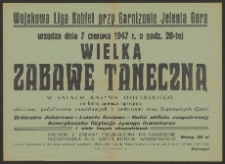 Wojskowa Liga Kobiet przy Garnizonie w Jeleniej G&oacute;rze urządza dnia 7 czerwca 1947 r. o godz. 20-tej wielką zabawę taneczną w salach Kasyna Oficerskiego