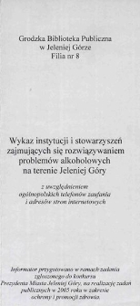 Wykaz instytucji i stowarzyszeń zajmujących się rozwiązywaniem problemów alkoholowych na terenie Jeleniej Góry - informator [Dokument życia społecznego]