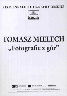 Tomasz Mielech "Fotografie z gór" : XIX Biennale Fotografii Górskiej - afisz [Dokument życia społecznego]