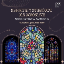 Noc Muzeów w zameczku: Warsztaty z witrażu papierowego dla dzieci w wieku 7-12 lat - plakat [Dokument życia społecznego]