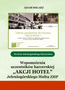 Wspomnienia uczestnik&oacute;w harcerskiej &bdquo;AKCJI HOTEL&rdquo; Jeleniog&oacute;rskiego Hufca ZHP [Dokument elektroniczny]