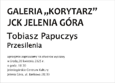 Tobiasz Papuczys. Przesilenia - zaproszenie [Dokument życia społecznego]