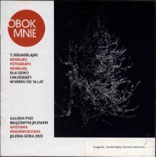 Obok mnie : 7. Dolnośląski Konkurs Fotografii Mobilnej dla Dzieci i Młodzieży w wieku do 16 lat - katalog [Dokument życia społecznego]