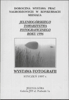 Doroczna wystawa prac nagrodzonych w konkursach miesiąca Jeleniogórskiego Towarzystwa Fotograficznego roku 1996 - ulotka [Dokument Życia Społecznego]