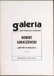 Robert Łukaszewski...gdzie ulice nie mają nazw... - folder [Dokument życia społecznego]