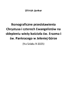 Ikonograficzne przedstawienia Chrystusa i czterech Ewangelistów na sklepieniu wieży kościoła św. Erazma i św. Pankracego w Jeleniej Górze [Dokument elektroniczny]