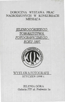 Doroczna wystawa prac nagrodzonych w konkursach miesiąca Jeleniogórskiego Towarzystwa Fotograficznego roku 1997 - ulotka [Dokument Życia Społecznego]