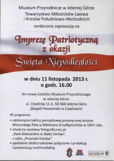 Muzeum Przyrodnicze w Jeleniej Górze, Towarzystwo Miłośników Lwowa i Kresów Południowo-Wschodnich serdecznie zapraszają na Imprezę Patriotyczną z okazji Święta Niepodległości [...] - zaproszenie [Dokument życia społecznego]