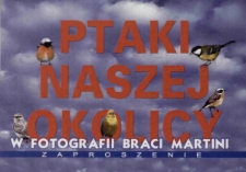 Ptaki naszej okolicy : w fotografii braci Martini - zaproszenie [Dokument życia społecznego]