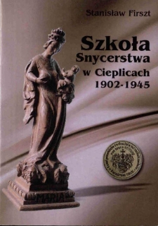 Szkoła Snycerstwa w Cieplicach 1902-1945 - informator [Dokument życia społecznego]