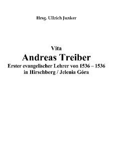 Vita Andreas Treiber. Erster evangelischer Lehrer von 1536 &ndash; 1536 in Hirschberg / Jelenia G&oacute;ra [Dokument eloktroniczny]