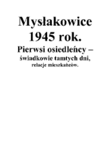 Mysłakowice 1945 r. Pierwsi osiedleńcy - świadkowie tamtych dni : relacje mieszkańców [Dokument elektroniczny]