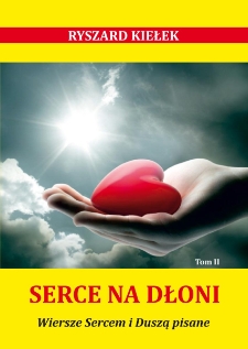 Serce na dłoni : wiersze Sercem i Duszą pisane. Tom II [Dokument elektroniczny]