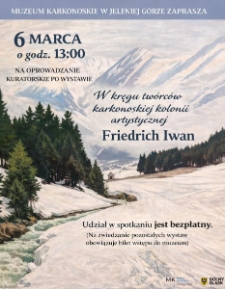 W kręgu tw&oacute;rc&oacute;w karkonoskiej kolonii artystycznej : Friedrich Iwan : oprowadzanie kuratorskie - plakat [Dokument elektroniczny]
