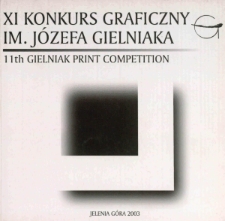 XI Konkurs Graficzny im. J&oacute;zefa Gielniaka : pokonkursowa wystawa prac = 11th Gielniak Graphic Art Competition : post competition exhibition - katalog [Dokument życia społecznego]